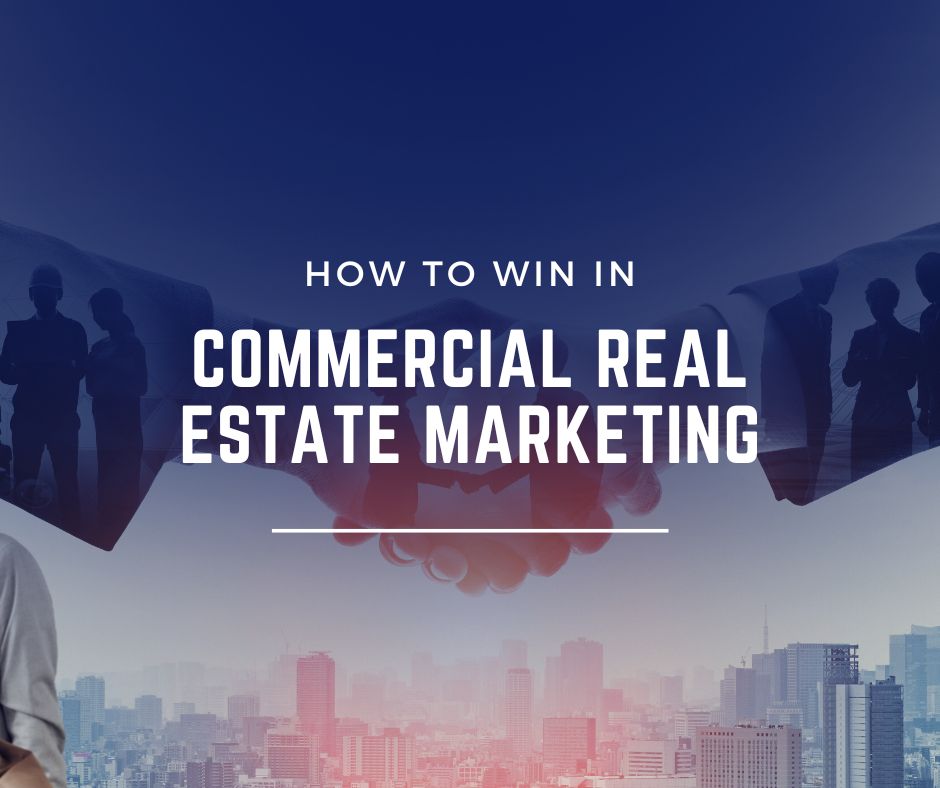 How to Win in Commercial Real Estate Marketing